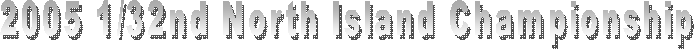 2005 1/32nd North Island Championship